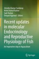 Recent Updates in Molecular Endocrinology and Reproductive Physiology of Fish: An Imperative Step in Aquaculture edito da SPRINGER NATURE