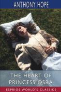 The Heart of Princess Osra (Esprios Classics) di Anthony Hope edito da Blurb