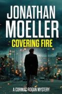 Covering Fire di Moeller Jonathan Moeller edito da Independently Published