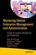 Mastering Github Enterprise Management and Administration di Balu N Ilag, Ajay Kumar P Baljoshi, Ganesh J Sangale, Yogesh Athave edito da Apress
