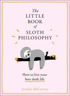 The Little Book of Sloth Philosophy di Jennifer Mccartney edito da HARPERCOLLINS 360