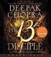 The 13th Disciple Low Price CD: A Spiritual Adventure di Deepak Chopra edito da HarperAudio