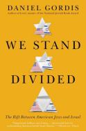 We Stand Divided: The Rift Between American Jews and Israel di Daniel Gordis edito da ECCO PR