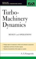 Turbo-Machinery Dynamics: Design and Operations di A. S. Rangwala edito da IRWIN