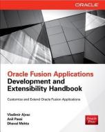 Oracle Fusion Applications Development and Extensibility Handbook di Vladimir Ajvaz, Anil Passi, Dhaval Mehta edito da OSBORNE