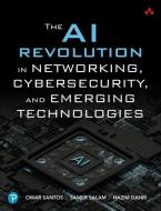 The AI Revolution in Networking, Cybersecurity, and Emerging Technologies di Omar Santos, Samer Salam, Hazim Dahir edito da ADDISON WESLEY PUB CO INC