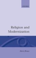 Religion and Modernization: Sociologists and Historians Debate the Secularization Thesis di Bruce edito da OXFORD UNIV PR