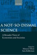 A Not-So-Dismal Science: A Broader View of Economies and Societies di Mancur Olson edito da OXFORD UNIV PR
