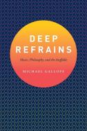 Deep Refrains di Michael Gallope edito da The University of Chicago Press