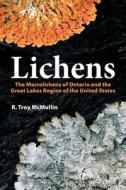 Lichens: The Macrolichens of Ontario and the Great Lakes Region of the United States di R. Troy McMullin edito da FIREFLY BOOKS LTD