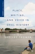 Place, Writing, and Voice in Oral History di S. Trower edito da SPRINGER NATURE