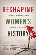Reshaping Women's History edito da University of Illinois Press