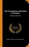 The Constitution Of The State Of Vermont di Vermont Constitutional Convention edito da Franklin Classics Trade Press