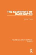 The Elmhirsts Of Dartington di Michael Young edito da Taylor & Francis Ltd