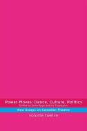 Power Moves: Dance, Culture, Politics edito da THEATRE COMMUNICATIONS GROUP