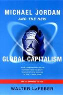 Michael Jordan and the New Global Capitalism di Walter LaFeber edito da W W NORTON & CO