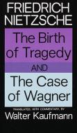 The Birth Of Tragedy And The Case Of Wagner di Friedrich Nietzsche edito da Random House USA Inc
