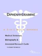 Diphenhydramine - A Medical Dictionary, Bibliography, And Annotated Research Guide To Internet References di Icon Health Publications edito da Icon Group International