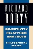 Objectivity, Relativism, And Truth: Volume 1 di Richard Rorty edito da Cambridge University Press