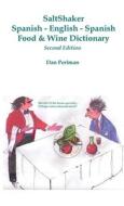 SaltShaker Spanish-English-Spanish Food & Wine Dictionary - Second Edition di Dan Perlman edito da Lulu.com