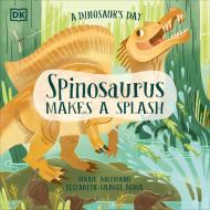 A Dinosaur's Day: Spinosaurus Makes a Splash di Elizabeth Gilbert Bedia edito da DK Publishing (Dorling Kindersley)