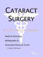 Cataract Surgery - A Medical Dictionary, Bibliography, And Annotated Research Guide To Internet References di Icon Health Publications edito da Icon Group International