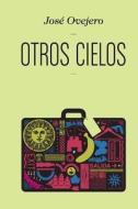 Otros Cielos di Jose Ovejero, La Pereza Ediciones edito da La Pereza Ediciones