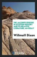 The Jacobite Episode in Scottish History and Its Relative Literature; An Essay di Thormanby edito da LIGHTNING SOURCE INC