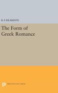 The Form of Greek Romance di B. P. Reardon edito da Princeton University Press