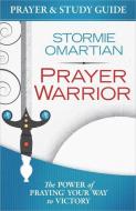 Prayer Warrior Prayer and Study Guide di Stormie Omartian edito da Harvest House Publishers,U.S.