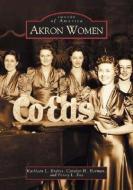 Akron Women di Kathleen L. Endres, Penny L. Fox edito da ARCADIA PUB (SC)