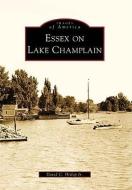 Essex on Lake Champlain di David C. Hislop Jr edito da ARCADIA PUB (SC)