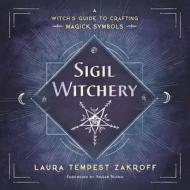 Sigil Witchery di Laura Tempest Zakroff edito da Llewellyn Publications,U.S.