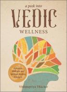 A Peek Into Vedic Wellness di Vishnupriya Thacker edito da Schiffer Publishing Ltd