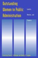 Outstanding Women in Public Administration: Leaders, Mentors, and Pioneers di Claire L. Felbinger, Wendy A. Haynes edito da Taylor & Francis Ltd
