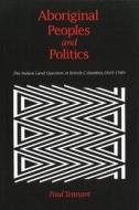 Aboriginal Peoples and Politics di Paul Tennant edito da UBC Press