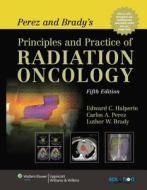 Perez And Brady's Principles And Practice Of Radiation Oncology edito da Lippincott Williams And Wilkins