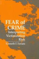 Fear of Crime: Interpreting Victimization Risk di Kenneth F. Ferraro edito da STATE UNIV OF NEW YORK PR