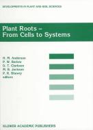 Plant Roots - From Cells to Systems edito da Springer Netherlands