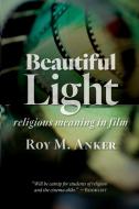 BEAUTIFUL LIGHT di Roy M. Anker edito da WILLIAM B EERDMANS PUB CO