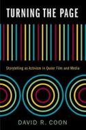 Turning the Page: Storytelling as Activism in Queer Film and Media di David R. Coon edito da RUTGERS UNIV PR