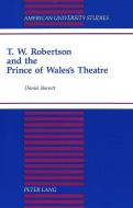 T.W. Robertson and the Prince of Wales's Theatre di Daniel Barrett edito da Lang, Peter