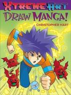 Xtreme Art: Draw Manga! di Chris Hart edito da Watson-guptill Publications