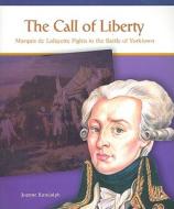 The Call of Liberty: Marquis de Lafayette Fights in the Battle of Yorktown di Joanne Randolph edito da Rosen Publishing Group