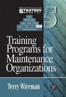 Training Programs For Maintenance Organizations di Terry Wireman edito da Industrial Press Inc.,u.s.