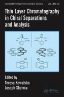 Thin Layer Chromatography in Chiral Separations and Analysis di Teresa Kowalska edito da CRC Press