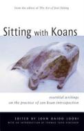 Sitting with Koans: Essential Writings on Zen Koan Introspection di John Daido Loori edito da WISDOM PUBN