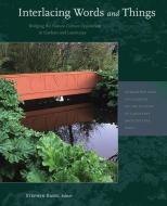 Interlacing Words and Things - Bridging the Nature-Culture Opposition in Gardens and Landscape di Stephen Bann, Yves Abrioux, Mahvash Alemi, Malcolm Andrews, Frederick Asher, Patricia Diaz Cayeros edito da Dumbarton Oaks Research Library & Collection