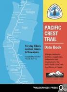 Pacific Crest Trail Data Book: Mileages, Landmarks, Facilities, Resupply Data, and Essential Trail Information for the Entire Pacific Crest Trail, fr di Benedict Go edito da Wilderness Press