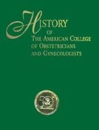 History Of The American College Of Obstetricians And Gynecologists di Acog edito da American College Of Obstetricians & Gynecologists